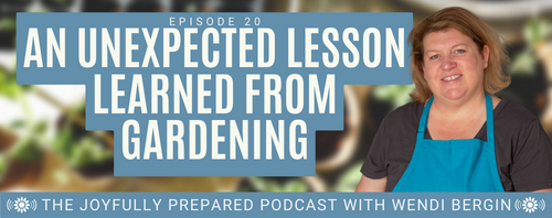 Episode 20: An Unexpected Lesson Learned From Gardening