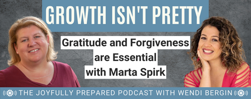 Episode 3: Growth Isn’t Pretty: Gratitude and Forgiveness are Essential with Marta Spirk