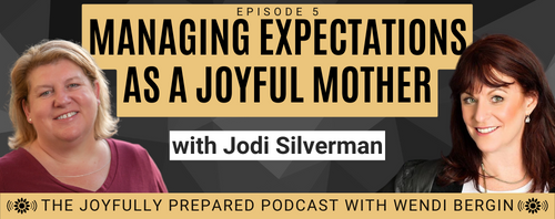 Episode 5: Managing Expectations as a Joyful Mother with Jodi Silverman