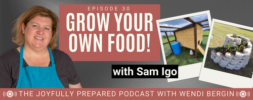 Episode 30: Grow Your Own Food! with Sam Igo