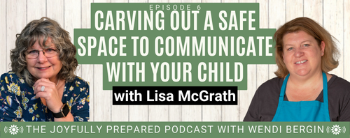 Episode 6: Carving Out a Safe Space to Communicate with Your Child with Lisa McGrath