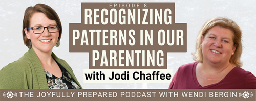 Episode 8: Recognizing Patterns in Our Parenting with Jodi Chaffee