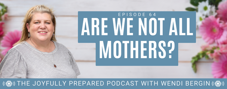 Episode 64: Are We Not All Mothers?