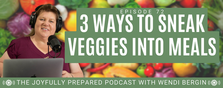 Episode 72: 3 Ways to Sneak Veggies Into Meals