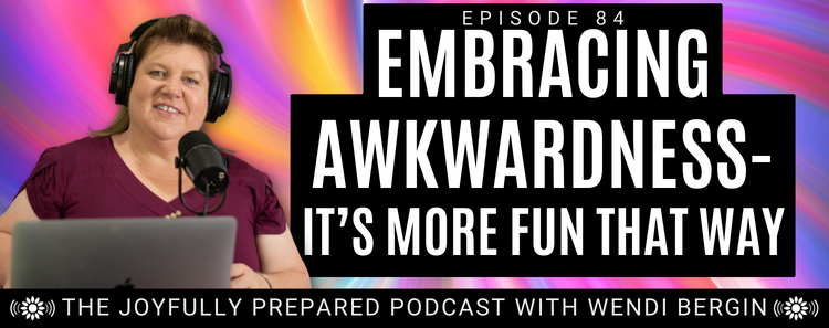 Episode 84: Embracing Awkwardness – It’s More Fun That Way