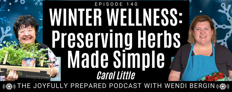 Episode 140: Winter Wellness: Preserving Herbs Made Simple – Carol Little