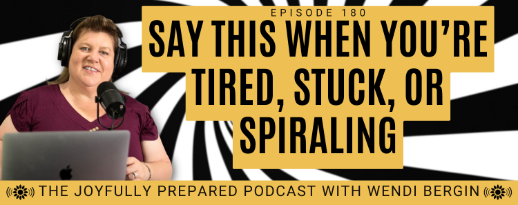 Episode 180: Say This When You’re Tired, Stuck, or Spiraling