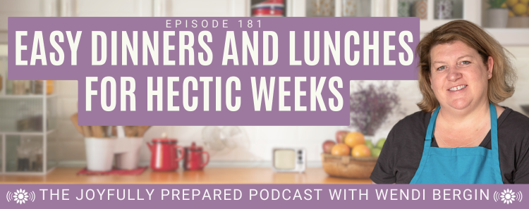 Episode 181: Easy Dinners and Lunches for Hectic Weeks
