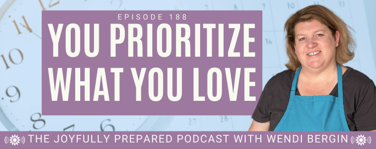 Episode 188: You Prioritize What You Love