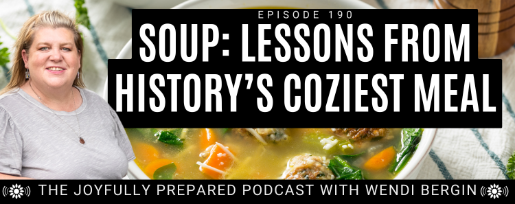 Episode 190: Soup: Lessons from History’s Coziest Meal