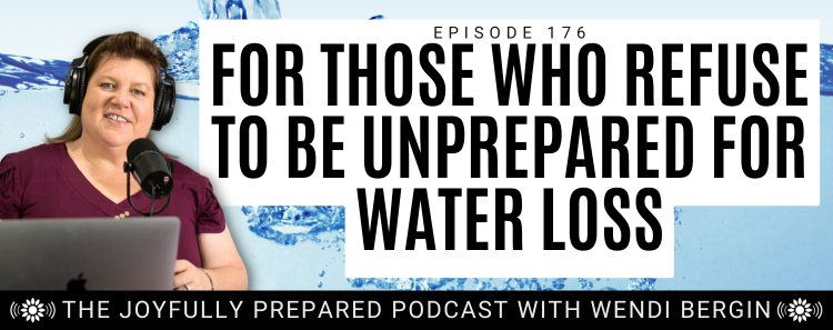 Episode 176: For Those Who Refuse to Be Unprepared for Water Loss