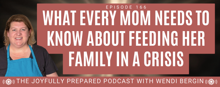 Episode 166: What Every Mom Needs to Know About Feeding Her Family in a Crisis