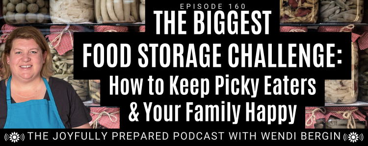 Episode 160: The Biggest Food Storage Challenge: How to Keep Picky Eaters & Your Family Happy
