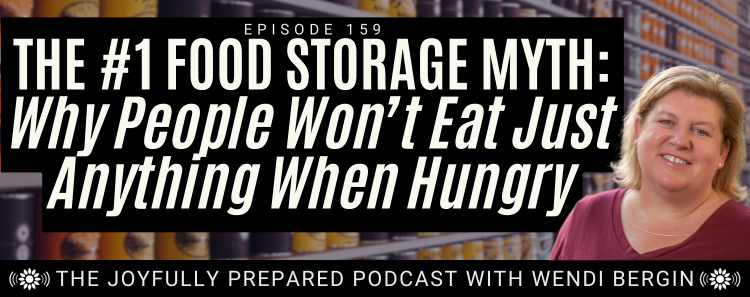 Episode 159: The #1 Food Storage Myth: Why People Won’t Eat Just Anything When Hungry