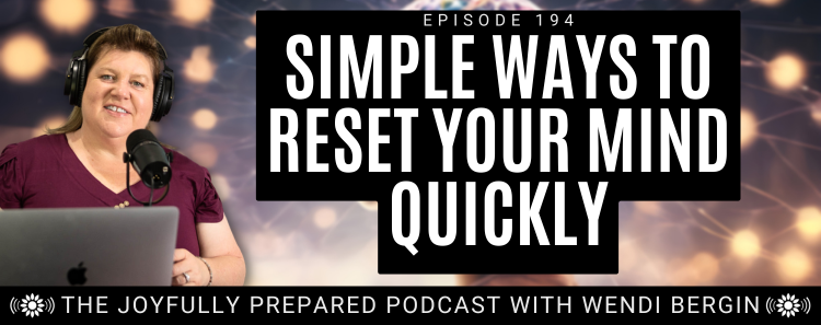Episode 194: Simple Ways to Reset Your Mind Quickly