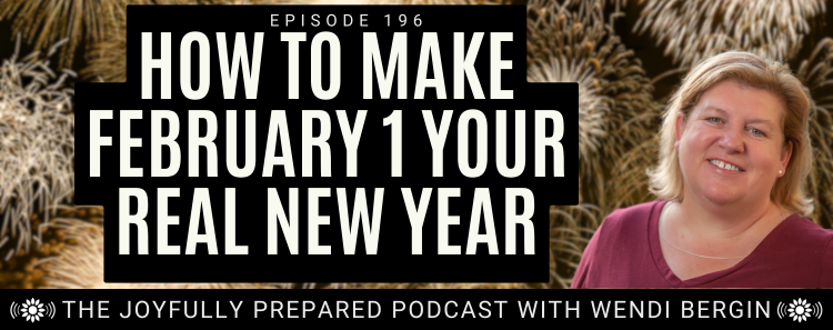 Episode 196: How to Make February 1 Your Real New Year