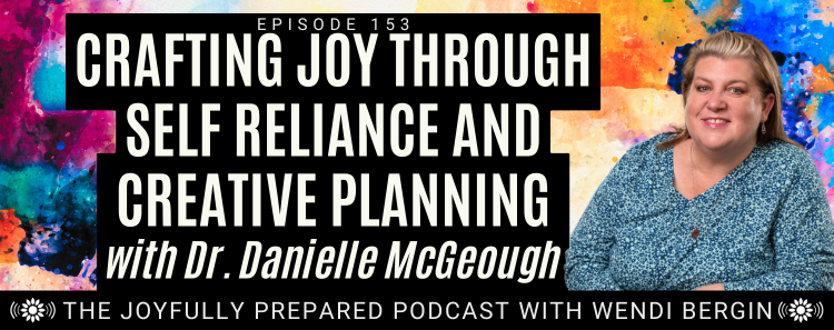 Episode 153: Crafting Joy through Self Reliance and Creative Planning with Dr. Danielle McGeough
