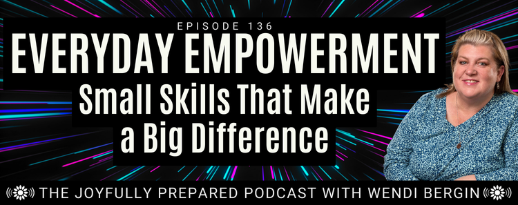 Episode 136: Everyday Empowerment: Small Skills That Make a Big Difference