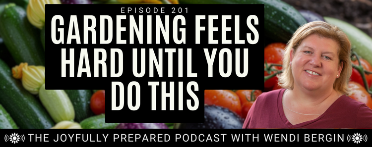 Episode 201: Gardening Feels Hard Until You Do This