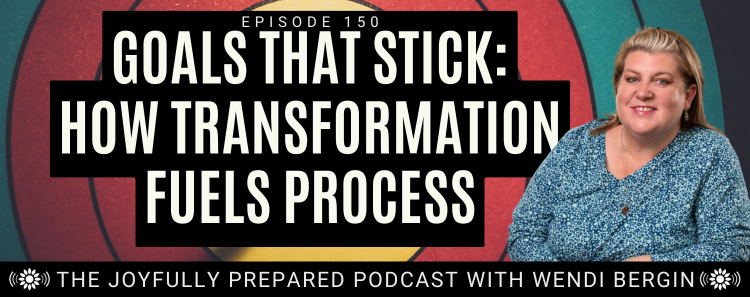 Episode 150: Goals That Stick: How Transformation Fuels Process