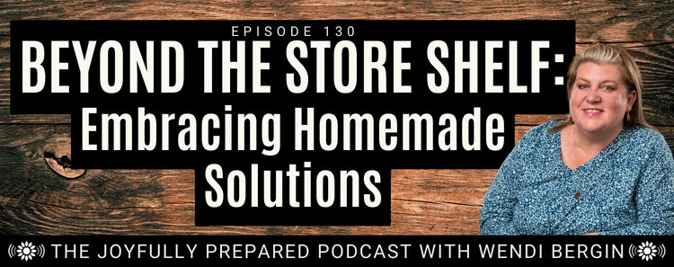 Episode 130: Beyond the Store Shelf: Embracing Homemade Solutions