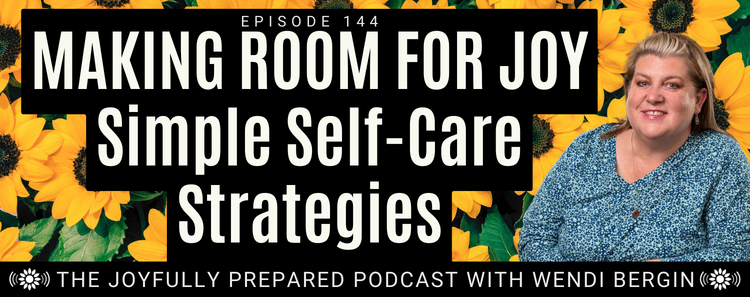 Episode 144: Making Room for Joy: Simple Self-Care Strategies
