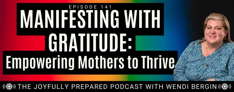 Episode 141: Manifesting with Gratitude – Empowering Mothers to Thrive