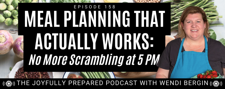 Episode 158: Meal Planning That Actually Works: No More Scrambling at 5 PM