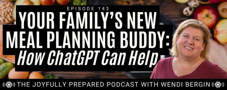 Episode 143: Your Family’s New Meal Planning Buddy: How ChatGPT Can Help