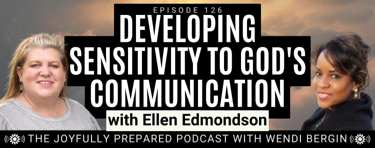 Episode 126: Developing Sensitivity to God’s Communication–Ellen Edmondson