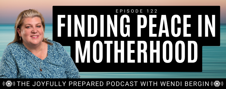 Episode 116: Strategies for Finding Peace in Motherhood