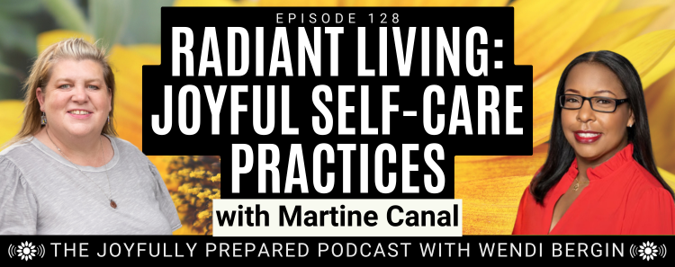 Episode 128: Radiant Living: Joyful Self-Care Practices–Martine Canal