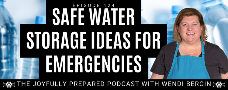 Episode 124: Safe Water Storage Ideas for Emergencies