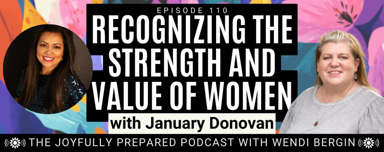 Episode 110: Recognizing the Strength and Value of Women–January Donovan