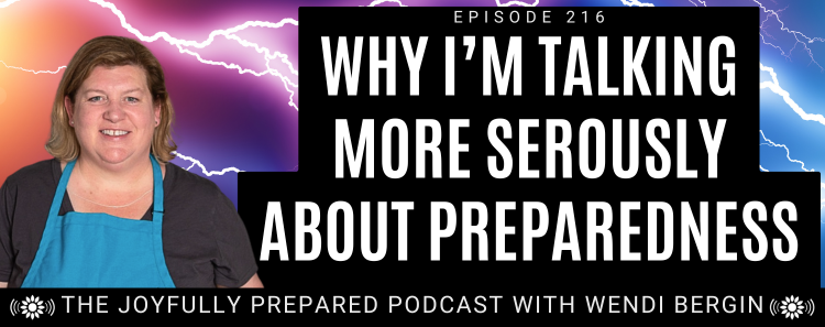 Episode 216: Why I’m Talking More Seriously About Preparedness