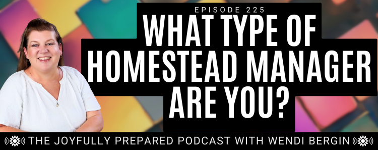 Episode 225: What Type of Homestead Manager Are You?