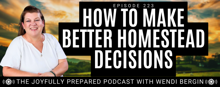 Episode 223: How to Make Better Homestead Decisions
