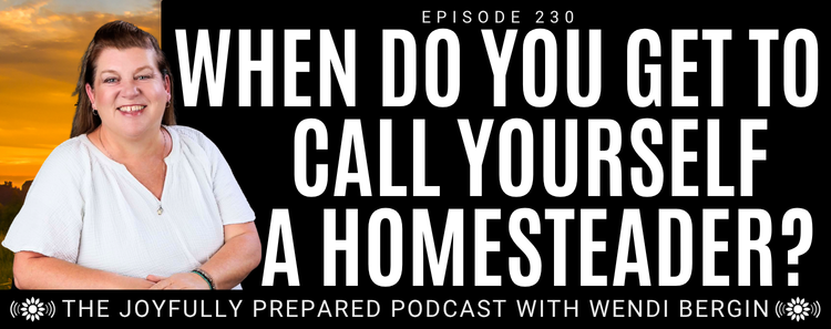 Episode 230: When Do You Get to Call Yourself a Homesteader?