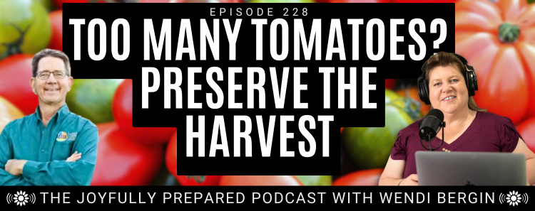 Episode 228: Too Many Tomatoes? Preserve the Harvest