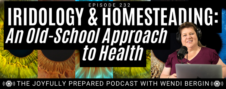 Episode 232: Iridology & Homesteading: An Old-School Approach to Health